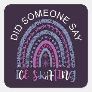 Did Someone Say Ice Skating Square Sticker