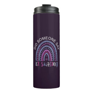 Did Someone Say Ice Skating Thermal Tumbler