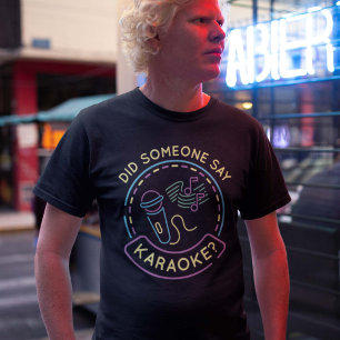 Did Someone Say Karaoke T-Shirt