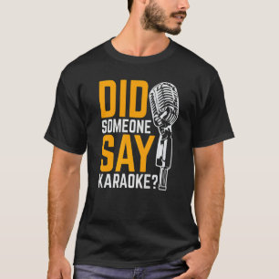 Did Someone Say Karaoke T-Shirt