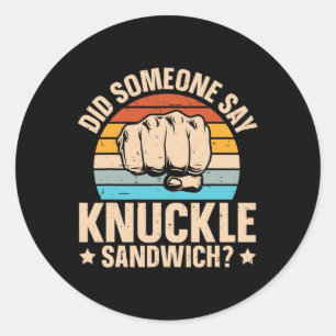 Did Someone Say Knuckle Sandwich Classic Round Sticker