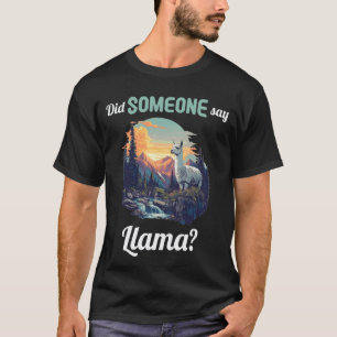 Did Someone say Llama Llamas Llama T-Shirt