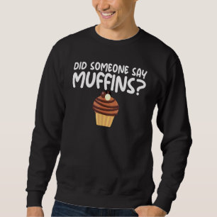 Did Someone Say Muffins Gag for Foodie Unisex Sweatshirt