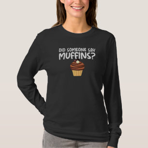 Did Someone Say Muffins Gag for Foodie Unisex T-Shirt