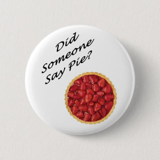 Did Someone Say Pie? 6 Cm Round Badge