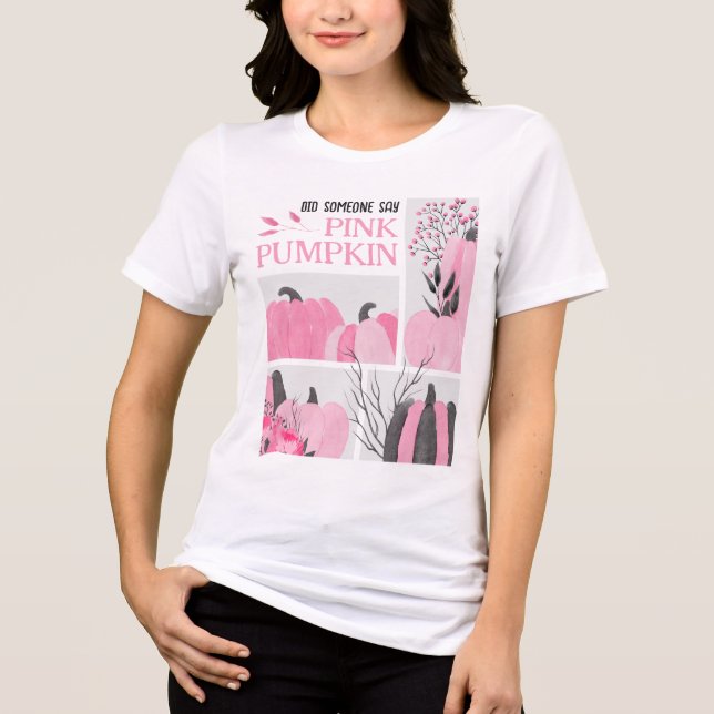 Did Someone Say Pink Pumpkin Tri-Blend Shirt (Front)