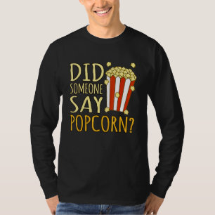 Did Someone Say Popcorn Popcorns Food Eater Graphi T-Shirt
