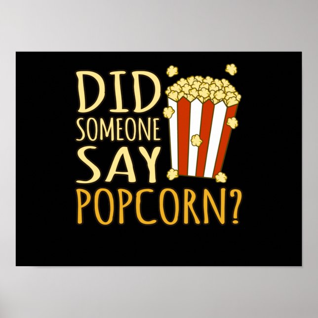 Did Someone Say Popcorn Popcorns Food Eater Lover Poster (Front)