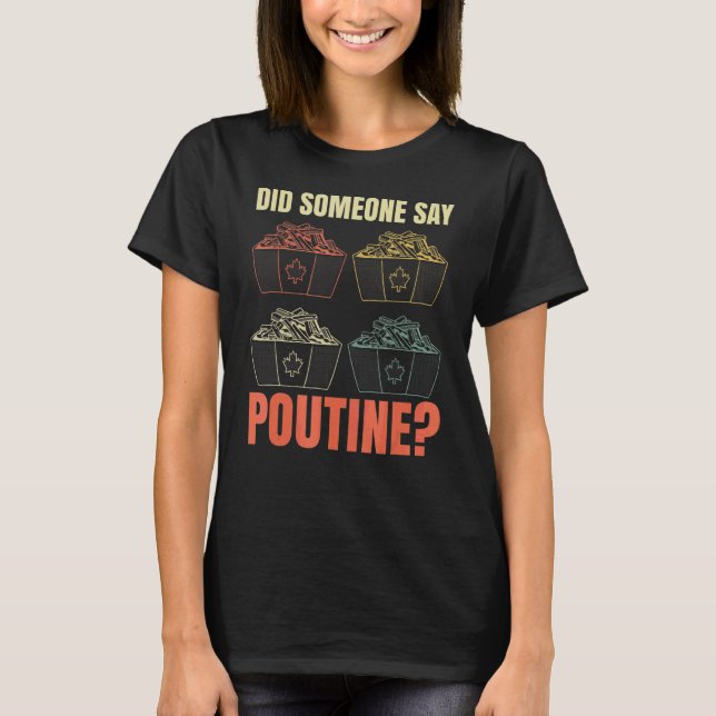 Did Someone Say Poutine Quote For A Poutine T-Shirt (Front)