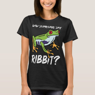 Did Someone say Ribbit T-Shirt