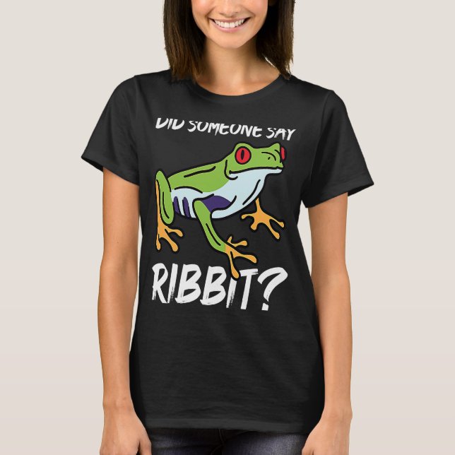 Did Someone say Ribbit T-Shirt (Front)