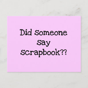 Did Someone Say Scrapbook Tshirts and Gifts Postcard