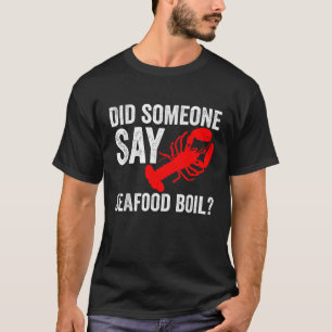 Did Someone Say Seafood Boil Lobster Image Design T-Shirt