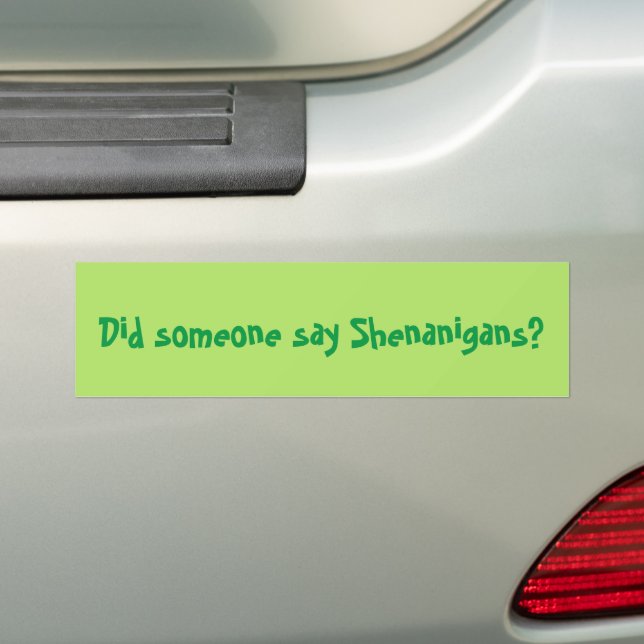 Did Someone Say Shenanigans? St. Patrick's Day Bumper Sticker (On Car)