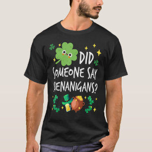 Did Someone Say Shenanigans St. Patrick's Day Funn T-Shirt