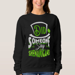 Did Someone Say Shenanigans St Patrick's Day Funny Sweatshirt