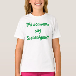 Did Someone Say Shenanigans? St. Patrick's Day T-Shirt