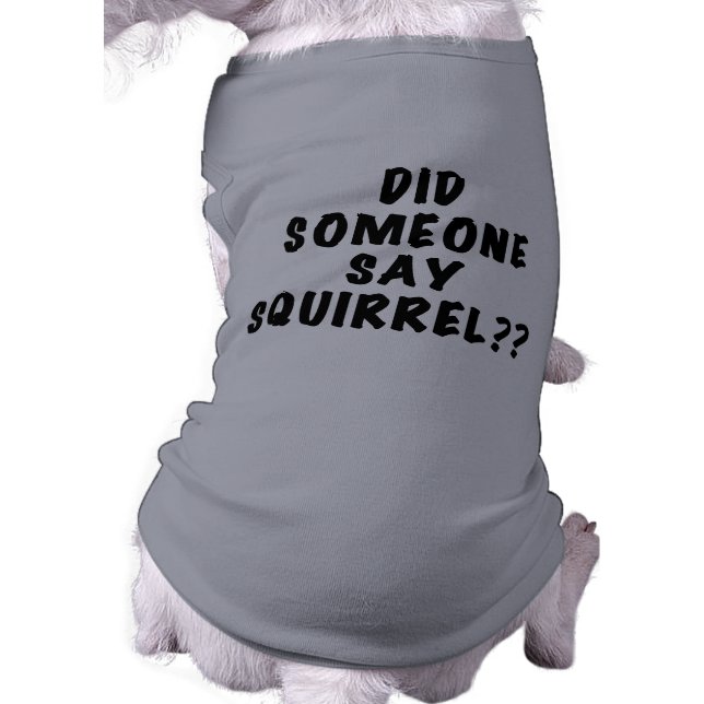 Did Someone Say Squirrel Dog Tshirt (Back)