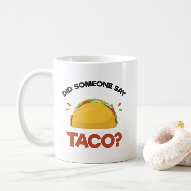 Did Someone Say Taco? Funny Mexican Food Lovers Coffee Mug (With Donut)