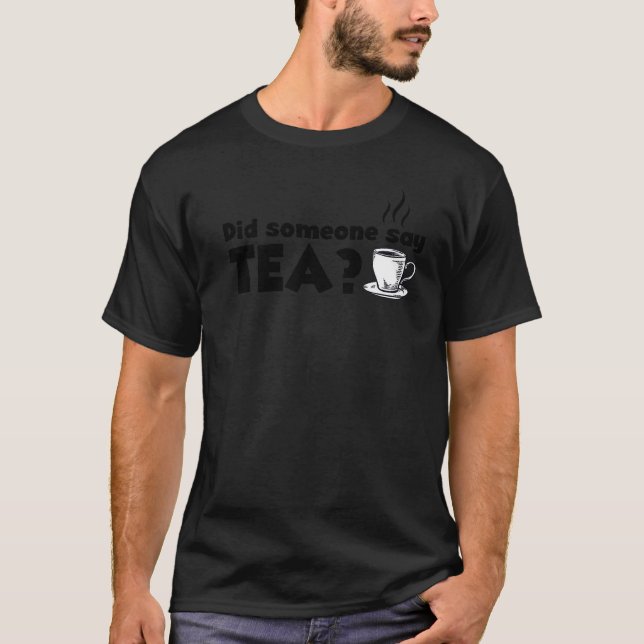 Did Someone Say Tea Tea Drinking Tea  Tea Brewing  T-Shirt (Front)