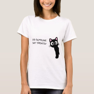 Did Someone Say Treats? Funny Black Cat T-Shirt