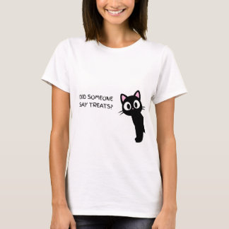 Did Someone Say Treats? Funny Black Cat T-Shirt