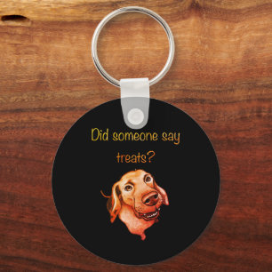 Did Someone Say Treats? Funny Dog Key Ring