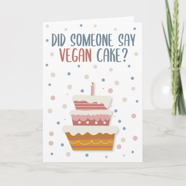 Did Someone Say Vegan Cake, Vegan Birthday Card (Front)