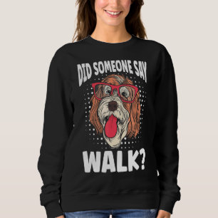 Did Someone Say Walk Pet Sitter And Dog Daycare Wo Sweatshirt