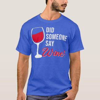Did someone say wine T-Shirt