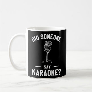 Did Someone Says Karaoke Singing Singer Coffee Mug