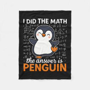 Did The Math The Answer Is Penguin Funny Cute Fleece Blanket