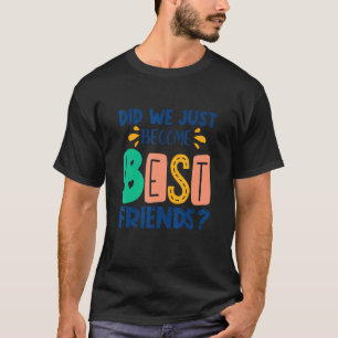 Did We Just Become Best Friends  Mummy & Me Matchi T-Shirt