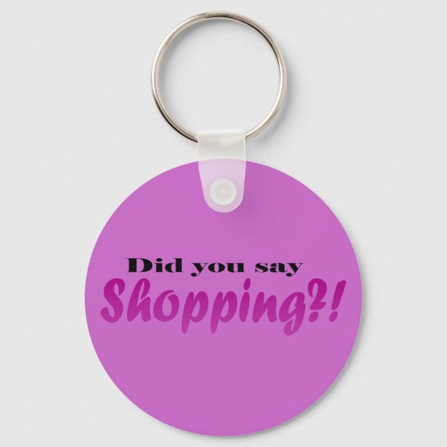 Did yoou say Shopping?! Key Ring (Front)
