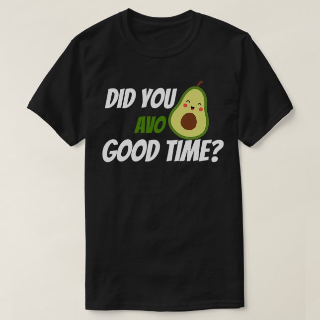 Did you avo good time T-Shirt (Design Front)