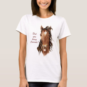 Did you bring Carrots Humourous Horse Quote T-Shirt