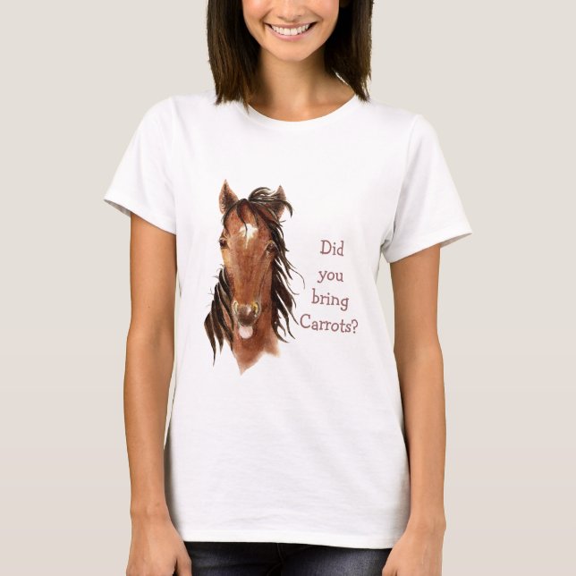 Did You Bring Carrots? Silly  Horse Humour T-Shirt (Front)