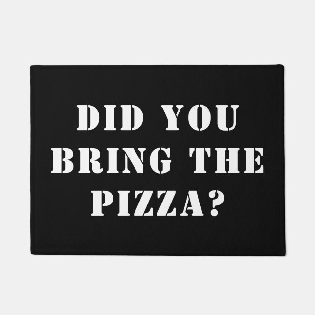 Did You Bring The Pizza? Funny Pizza Doormat (Front)