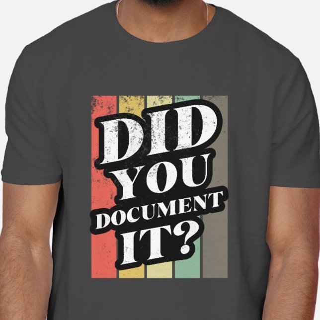 Did You Document It Funny Mens Quote  T-Shirt (Creator Uploaded)