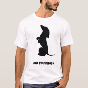 Did You Drop? Funny Dog T-Shirt