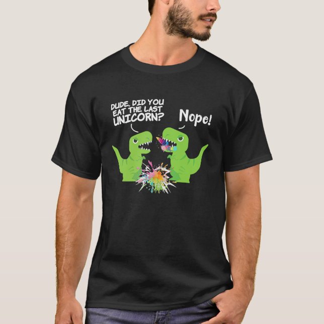 Did You Eat The Last Unicorn Nope Dinosaur T-Shirt (Front)