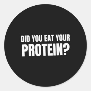 Did You Eat Your Protein Bodybuilding Fitness Humo Classic Round Sticker