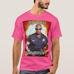 Did you eat your protein Ronnie coleman Yeah buddy T-Shirt