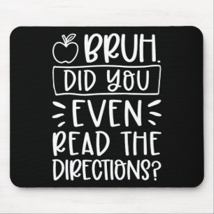 Did You Even Read The Directions Sarcastic Teacher Mouse Mat
