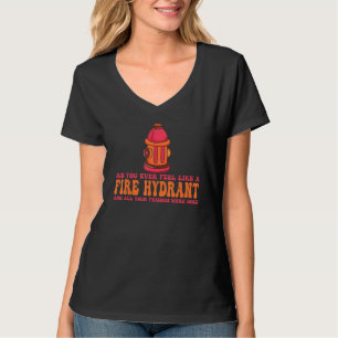 Did You Ever Feel Like a Fire Hydrant your Friends T-Shirt
