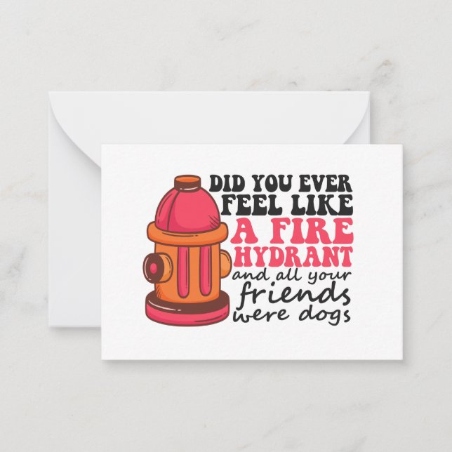 Did You Ever Feel like Fire Hydrant Firemen Gift Card (Front)