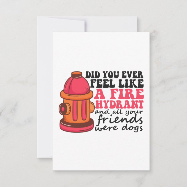 Did You Ever Feel like Fire Hydrant Firemen Gift Thank You Card (Front)