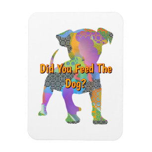 Did You Feed The Dog? Refrigerator  Magnet