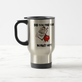 DID YOU FIND YOUR MONKEY BUT TRAVEL MUG
