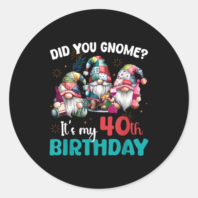 Did You Gnome Its My 40th Birthday 40 Year Old Gno Classic Round Sticker (Front)